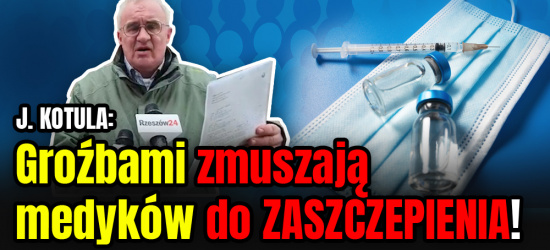 JACEK KOTULA: Groźbami zmuszają medyków do ZASZCZEPIENIA!