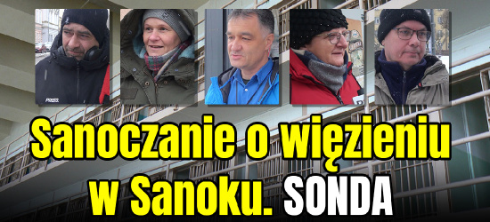 Szansa czy zagrożenie? Sanoczanie o budowie więzienia (VIDEO)