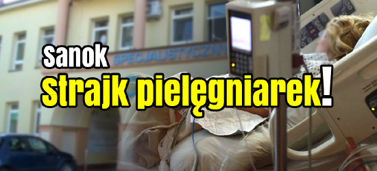SZPITAL SANOK: Pielęgniarki odejdą od łóżek!