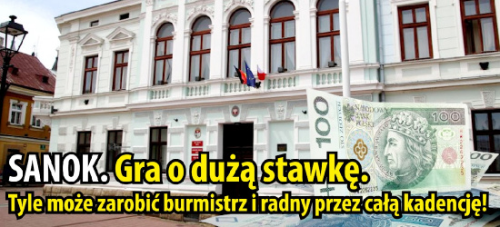 SANOK. Gra o dużą stawkę. Tyle może zarobić burmistrz i radny przez całą kadencję!