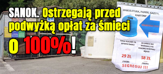 SANOK. Ostrzegają mieszkańców przed wzrostem opłat za śmieci o 100% (ZDJĘCIA)