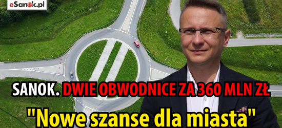 SANOK. Dwie obwodnice za 360 mln złotych! „Nowe szanse dla miasta” (VIDEO)