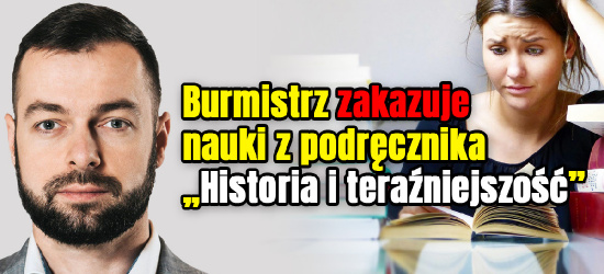 Burmistrz zakazał nauczania z podręcznika „Historia i teraźniejszość” (ANKIETA)