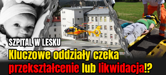 SZPITAL LESKO: Do likwidacji SOR, ginekologia i położnictwo, intensywna terapia? (VIDEO)