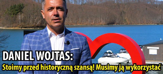 DANIEL WOJTAS: Stoimy przed historyczną szansą! Musimy ją wykorzystać (VIDEO)