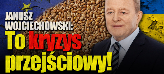 Komisarz JANUSZ WOJCIECHOWSKI: Zboże z Ukrainy NIE BYŁO kontrolowane? „To przejściowy kryzys!” (VIDEO)
