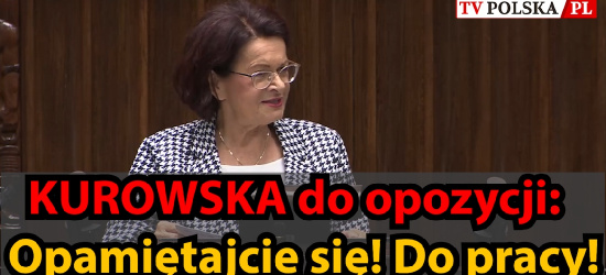 KUROWSKA do opozycji: Opamiętajcie się! Do pracy! (VIDEO)