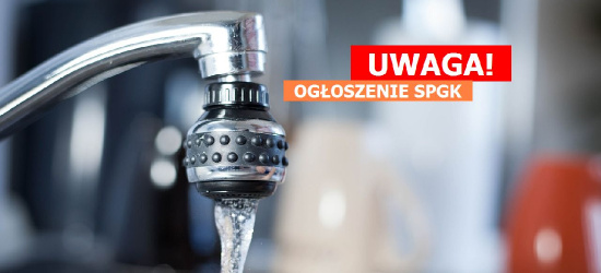 OGŁOSZENIE SPGK: Przerwy w ciągłości dostawy wody. Sprawdź!