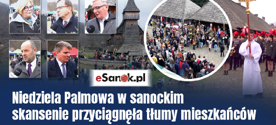 Niedziela Palmowa w sanockim skansenie. Tradycja, która łączy pokolenia [VIDEO, ZDJĘCIA]