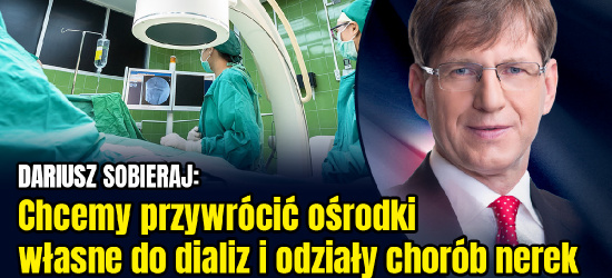 dr DARIUSZ SOBIERAJ (PSL): Chcemy przywrócić ośrodki własne do dializ i odziały chorób nerek