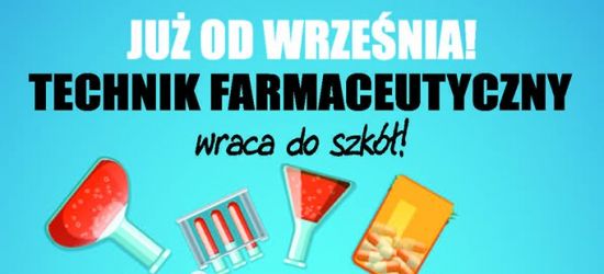 Technik farmaceutyczny wraca do szkół! ZAPISZ SIĘ JUŻ DZIŚ!