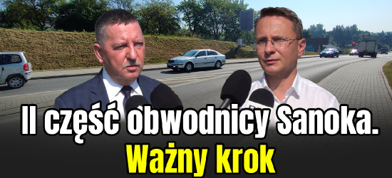 Ogłoszono przetarg na zaprojektowanie i budowę II etapu obwodnicy Sanoka! (VIDEO, FOTO)