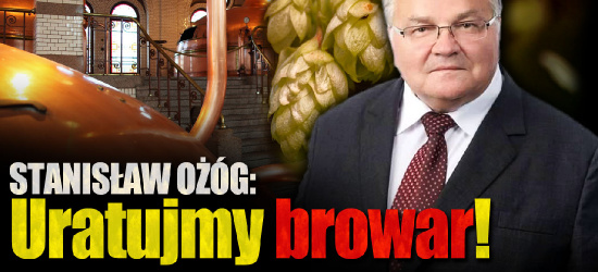 STANISŁAW OŻÓG: Uratujmy browar w Leżajsku (VIDEO)