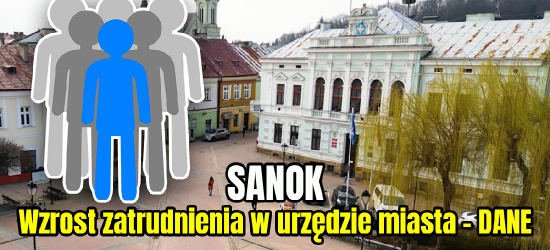 W Sanoku coraz więcej urzędników. Dane na temat wzrostu zatrudnienia