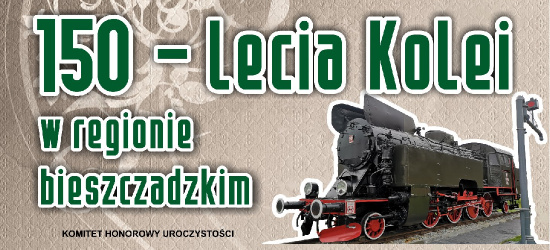 ZAGÓRZ: Moc atrakcji z okazji 150–lecia Kolei w regionie bieszczadzkim!