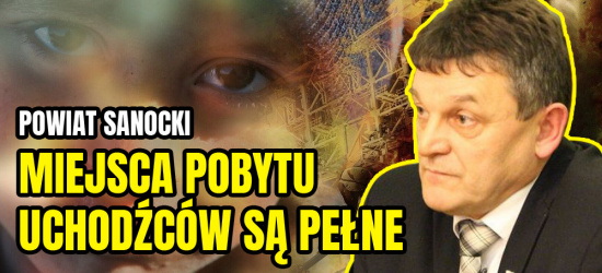 POWIAT SANOCKI: Ośrodki przyjmujące uchodźców są pełne!