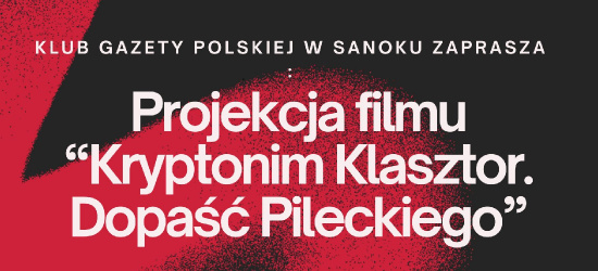 SANOK: Ku pamięci Żołnierzy Wyklętych. Projekcja filmu i dyskusja z Tadeuszem Płużańskim