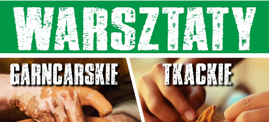 Warsztaty garncarskie i tkackie. Zanurz się w tradycji!