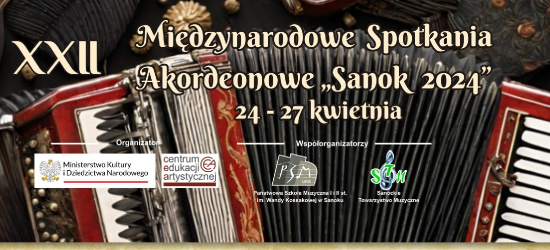 NASZ PATRONAT: XXII Międzynarodowe Spotkania Akordeonowe SANOK 2024