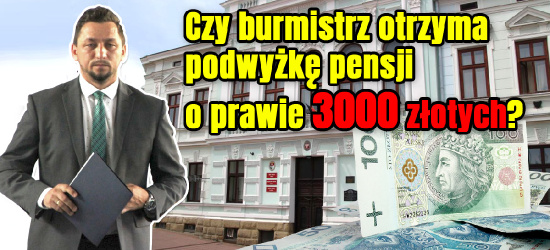 Pensja burmistrza znów w górę? Podwyżka o blisko 3000 złotych?