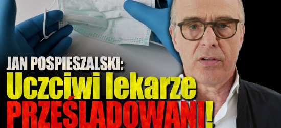 JAN POSPIESZALSKI: Sądy SKAZUJĄ lekarzy, którzy nie popadli w psychozę! (VIDEO)