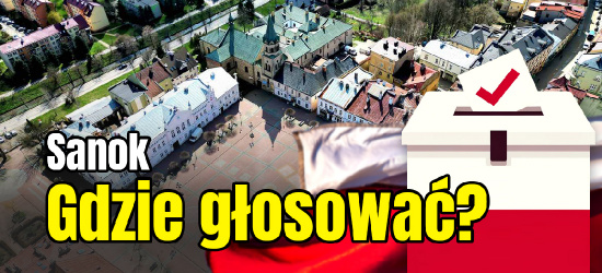 SANOK. Gdzie głosować? Lokale wyborcze, ulice