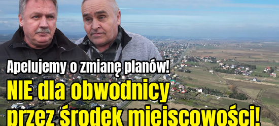 „Obwodnica przez środek miejscowości to absurd”! Mieszkańcy apelują (VIDEO)