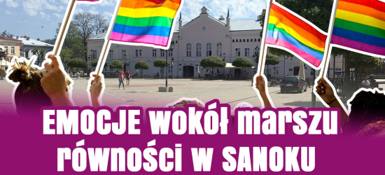 Emocje wokół marszu równości w Sanoku (KOMENTARZE)