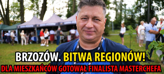 BRZOZÓW. Bitwa regionów! Dla mieszkańców gotował finalista MasterChefa (VIDEO)