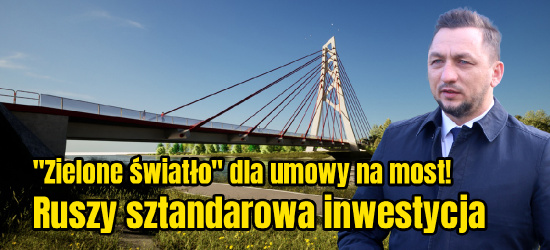 SANOK. „Zielone światło” dla umowy na most. Ruszy sztandarowa inwestycja miasta!