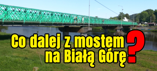 Nowa koncepcja, nowe możliwości. Co dalej z mostem na Białą Górę? (ZDJĘCIA)