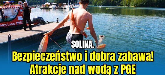 SOLINA. Bezpieczeństwo i dobra zabawa! Atrakcje nad wodą z PGE (VIDEO)